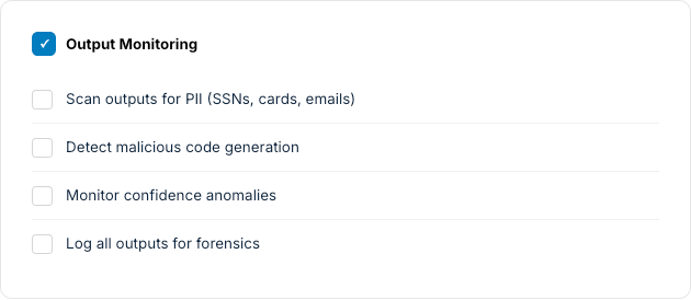 Output monitoring checklist: scan outputs for PII, detect malicious code generation, monitor confidence anomalies, log for forensics