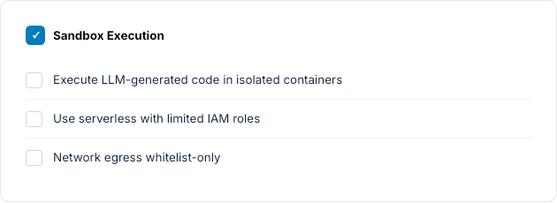Sandbox execution checklist: run generated code in isolated containers, limited IAM roles, network egress whitelist